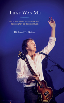 That Was Me: Paul McCartney’s Career and the Legacy of the Beatles - Book  of the For the Record: Lexington Studies in Rock and Popular Music
