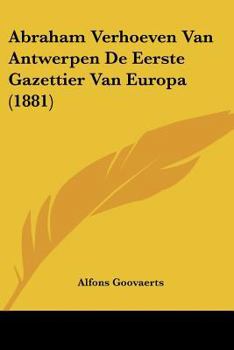 Paperback Abraham Verhoeven Van Antwerpen De Eerste Gazettier Van Europa (1881) [Chinese] Book