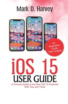 Paperback iOS 15 User Guide: A Concise Guide to the new iOS 15 Features with Tips and Tricks Book