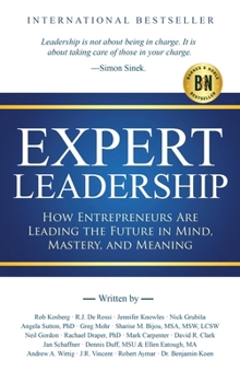 Hardcover Expert Leadership: How Entrepreneurs Are Leading the Future in Mind, Mastery, and Meaning Book