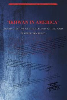 Paperback Ikhwan in America: An Oral History of the Muslim Brotherhood in Their Own Words Book