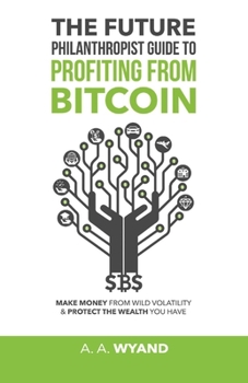 Paperback The Future Philanthropist Guide to Profiting from Bitcoin Book
