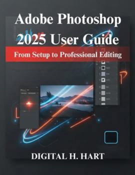 Paperback Adobe Photoshop 2025 User Guide: From Setup to Professional Editing Book