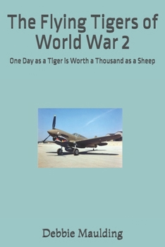 The Flying Tigers of World War 2: One Day as a Tiger is Worth a Thousand as a Sheep