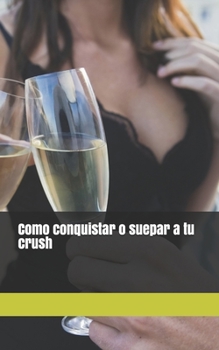 Paperback Como conquistar o superar a tu crush [Spanish] Book