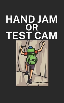 Paperback Hand jam or test cam: Climbing notebook for climber and boulderer with saying. 120 pages lined. Perfect gift. Book