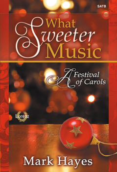 What Sweeter Music: A Festival of Carols