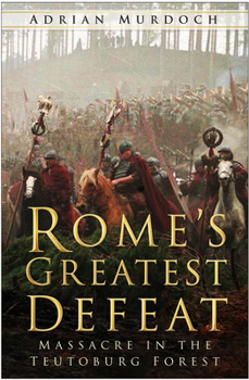 Paperback Rome's Greatest Defeat: Massacre in the Teutoburg Forest Book