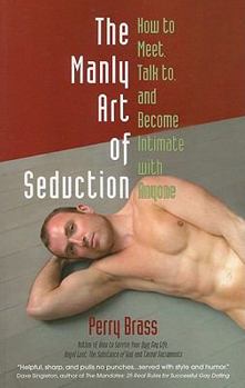 Paperback The Manly Art of Seduction: How to Meet, Talk To, and Become Intimate with Anyone Book