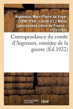 Paperback Correspondance Du Comte d'Argenson, Ministre de la Guerre: Lettres de Marie Leczinska Et Du Cercle de la Reine [French] Book