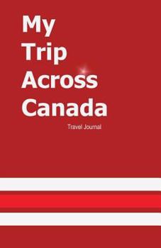 Paperback My Trip Across Canada Journal: Perfect Travel Notebook for Writing Book