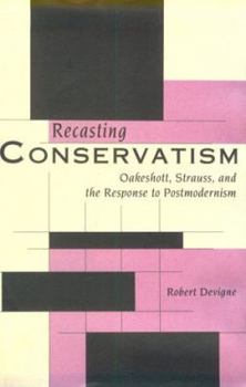 Hardcover Recasting Conservatism: Oakeshott, Strauss, and the Response to Postmodernism Book