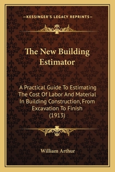 Paperback The New Building Estimator: A Practical Guide To Estimating The Cost Of Labor And Material In Building Construction, From Excavation To Finish (19 Book