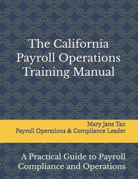 Paperback The California Payroll Operations Training Manual: A Practical Guide to Payroll Compliance and Operations Book