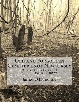 Paperback Old and Forgotten Cemeteries of New Jersey: Morris County Part 1 Second Edition B&W Version Book
