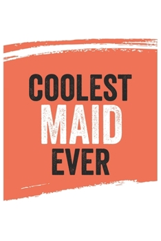 Coolest maid Ever Notebook,  maids Gifts  maid Appreciation Gift, Best  maid Notebook A beautiful: Lined Notebook / Journal Gift, , 120 Pages, 6 x 9 ... Journal, Customized Journal, Diar