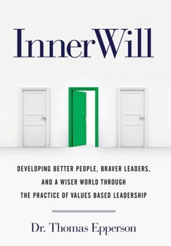 Hardcover InnerWill: Developing Better People, Braver Leaders, and a Wiser World through the Practice of Values Based Leadership Book