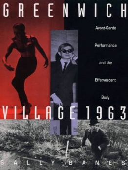 Paperback Greenwich Village 1963: Avant-Garde Performance and the Effervescent Body Book