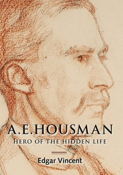 Hardcover A.E. Housman: Hero of the Hidden Life Book