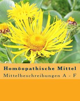 Paperback Homöopathische Mittel: Mittelbeschreibungen A - F [German] Book