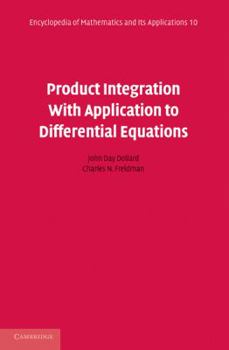Product Integration with Application to Differential Equations - Book #10 of the Encyclopedia of Mathematics and its Applications