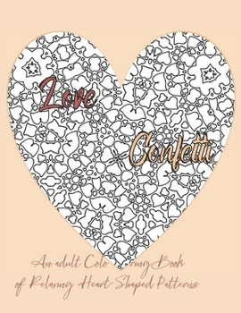 Paperback Love Confetti An Adult Coloring Book of Relaxing Heart-Shaped Patterns Book