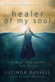Paperback Healer of My Soul - Christian Counseling Memoirs: Though Deep Waters with Jesus Book