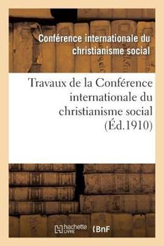 Paperback Travaux de la Conférence Internationale Du Christianisme Social, Tenue À Besançon Le 16 Juin 1910 [French] Book