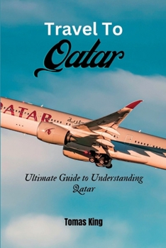 Paperback Travel To Qatar: Ultimate Guide to Understanding Qatar Book