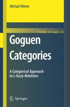 Paperback Goguen Categories: A Categorical Approach to L-Fuzzy Relations Book