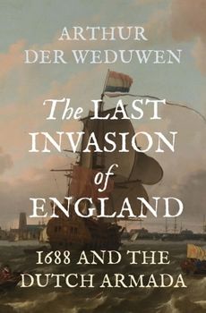 Hardcover The Last Invasion of England: 1688 and the Dutch Armada Book