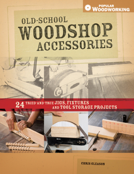 Paperback Old-School Woodshop Accessories: 40 Tried-And-True Jigs, Fixtures and Tool Storage Projects Book