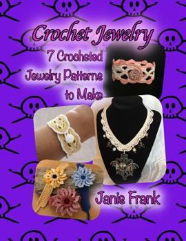 Paperback Crochet Jewelry: Seven Crocheted Jewelry Patterns to Make: Seven Crocheted Jewelry Patterns to Make Book