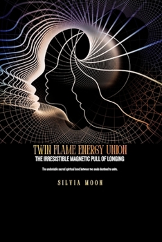 Twin Flame Energy Union: The Irresistible Magnetic Pull of Longing