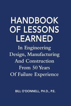 Paperback Handbook of Lessons Learned In Engineering Design, Manufacturing And Construction From 50 Years Of Failure Experience Book