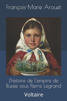 Paperback L'histoire de l'empire de Russie sous Pierre Legrand: Voltaire [French] Book