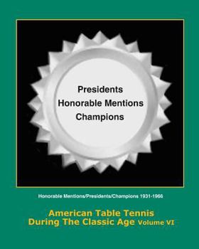 Paperback American Table Tennis During the Classic Age Vol VI: Honorable Mentions, Presidents, Champions Book