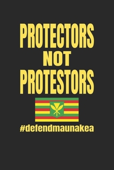 Protectors Not Protestors #defendmaunakea: Hawaiian Pride Journal / Notebook / Diary Gift - 6”x9” - 120 pages - White Lined Paper - Matte Cover
