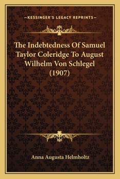 The Indebtedness Of Samuel Taylor Coleridge To August Wilhelm Von Schlegel