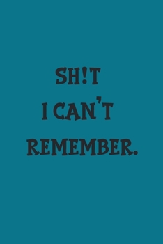 shit I can't remember notebook: 100 ruled pages 6"x 9" size, notebook / journal