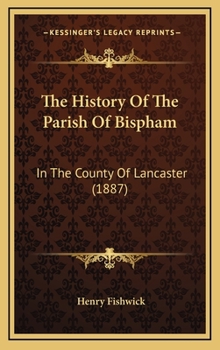 The History Of The Parish Of Bispham: In The County Of Lancaster