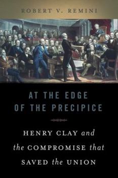 Hardcover At the Edge of the Precipice: Henry Clay and the Compromise That Saved the Union Book