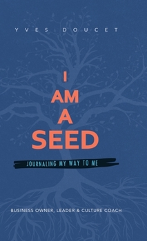 Hardcover I Am a Seed: Journaling My Way to Me Book