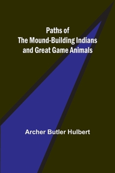 Paperback Paths of the Mound-Building Indians and Great Game Animals Book