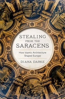 Paperback Stealing from the Saracens: How Islamic Architecture Shaped Europe Book