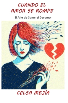 Paperback Cuando el Amor se Rompe: El Arte de Sanar el Desamor [Spanish] Book