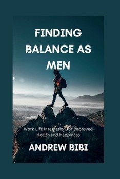 Paperback Finding Balance as Men: Work-Life Integration for Improved Health and Happiness Book