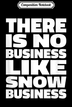 Composition Notebook: No Business Like Snow Business - Snow Groomer & Piste Basher Journal/Notebook Blank Lined Ruled 6x9 100 Pages