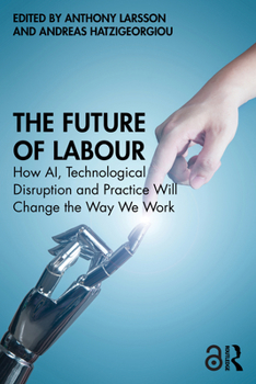 Paperback The Future of Labour: How AI, Technological Disruption and Practice Will Change the Way We Work Book