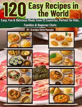 Paperback 120 Best Recipes in the World: Easy, Fun & Delicious Meals from 12 Countries, Perfect for Kids, Families & Beginner Chefs Book